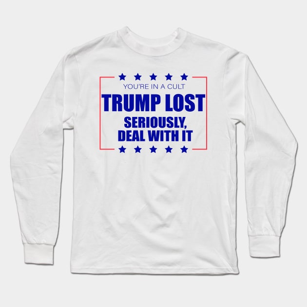You're In A Cult Trump Lost Deal With It Long Sleeve T-Shirt by Sunoria